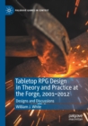 Tabletop RPG Design in Theory and Practice at the Forge, 2001-2012 : Designs and Discussions - Book