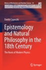 Epistemology and Natural Philosophy in the 18th Century : The Roots of Modern Physics - Book