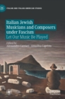 Italian Jewish Musicians and Composers under Fascism : Let Our Music Be Played - Book