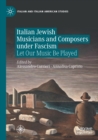 Italian Jewish Musicians and Composers under Fascism : Let Our Music Be Played - Book