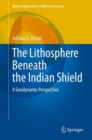 The Lithosphere Beneath the Indian Shield : A Geodynamic Perspective - Book