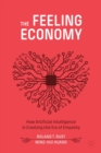 The Feeling Economy : How Artificial Intelligence Is Creating the Era of Empathy - Book