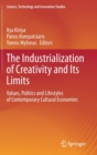 The Industrialization of Creativity and Its Limits : Values, Politics and Lifestyles of Contemporary Cultural Economies - Book