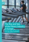 The Rise and Size of the Fitness Industry in Europe : Fit for the Future? - Book