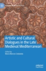 Artistic and Cultural Dialogues in the Late Medieval Mediterranean - Book