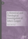 A Historical and Theological Investigation of John's Gospel - Book