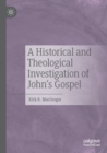 A Historical and Theological Investigation of John's Gospel - Book