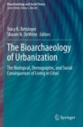 The Bioarchaeology of Urbanization : The Biological, Demographic, and Social Consequences of Living in Cities - Book