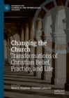 Changing the Church : Transformations of Christian Belief, Practice, and Life - Book