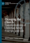 Changing the Church : Transformations of Christian Belief, Practice, and Life - Book