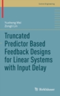 Truncated Predictor Based Feedback Designs for Linear Systems with Input Delay - Book