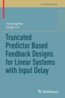 Truncated Predictor Based Feedback Designs for Linear Systems with Input Delay - Book