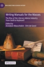 Writing Manuals for the Masses : The Rise of the Literary Advice Industry from Quill to Keyboard - Book