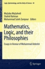 Mathematics, Logic, and their Philosophies : Essays in Honour of Mohammad Ardeshir - Book