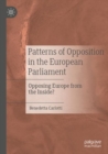 Patterns of Opposition in the European Parliament : Opposing Europe from the Inside? - Book