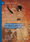 Raya Dunayevskaya's Intersectional Marxism : Race, Class, Gender, and the Dialectics of Liberation - Book