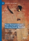 Raya Dunayevskaya's Intersectional Marxism : Race, Class, Gender, and the Dialectics of Liberation - Book