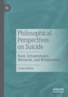 Philosophical Perspectives on Suicide : Kant, Schopenhauer, Nietzsche, and Wittgenstein - Book