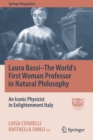 Laura Bassi-The World's First Woman Professor in Natural Philosophy : An Iconic Physicist in Enlightenment Italy - Book
