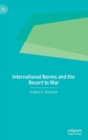 International Norms and the Resort to War - Book