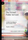 The Virtual Public Servant : Artificial Intelligence and Frontline Work - Book