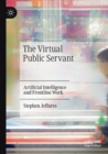 The Virtual Public Servant : Artificial Intelligence and Frontline Work - Book