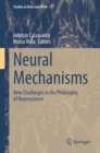 Neural Mechanisms : New Challenges in the Philosophy of Neuroscience - Book