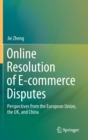 Online Resolution of E-commerce Disputes : Perspectives from the European Union, the UK, and China - Book