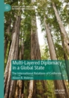 Multi-Layered Diplomacy in a Global State : The International Relations of California - Book