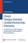 China’s Foreign-Invested Limited Partnership Enterprise : An Analysis of its Legal Personality, Limited Liability and Transferable Ownership Interest - Book