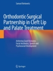 Orthodontic-Surgical Partnership in Cleft Lip and Palate Treatment : Achieving Good Occlusion, Facial Aesthetics, Speech and Psychosocial Development - Book