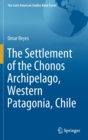 The Settlement of the Chonos Archipelago, Western Patagonia, Chile - Book