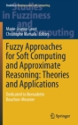 Fuzzy Approaches for Soft Computing and Approximate Reasoning: Theories and Applications : Dedicated to Bernadette Bouchon-Meunier - Book
