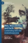 Men, Masculinities, and Earth : Contending with the (m)Anthropocene - Book