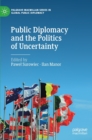 Public Diplomacy and the Politics of Uncertainty - Book