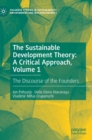 The Sustainable Development Theory: A Critical Approach, Volume 1 : The Discourse of the Founders - Book