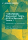 The Sustainable Development Theory: A Critical Approach, Volume 1 : The Discourse of the Founders - Book