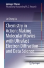 Chemistry in Action: Making Molecular Movies with Ultrafast Electron Diffraction and Data Science - Book