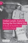 Civilian Lunatic Asylums During the First World War : A Study of Austerity on London's Fringe - Book