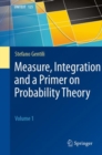 Measure, Integration and a Primer on Probability Theory : Volume 1 - Book