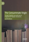 The Consummate Virgin : Female Virginity Loss and Love in Anglophone Popular Literatures - Book