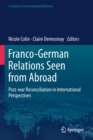 Franco-German Relations Seen from Abroad : Post-war Reconciliation in International Perspectives - Book
