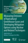 Measuring Emission of Agricultural Greenhouse Gases and Developing Mitigation Options using Nuclear and Related Techniques : Applications of Nuclear Techniques for GHGs - Book