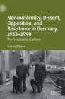 Nonconformity, Dissent, Opposition, and Resistance  in Germany, 1933-1990 : The Freedom to Conform - Book