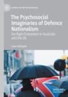 The Psychosocial Imaginaries of Defence Nationalism : Far-Right Extremism in Australia and the UK - Book