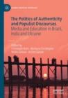 The Politics of Authenticity and Populist Discourses : Media and Education in Brazil, India and Ukraine - Book