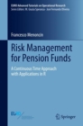 Risk Management for Pension Funds : A Continuous Time Approach with Applications in R - Book