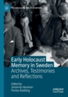 Early Holocaust Memory in Sweden : Archives, Testimonies and Reflections - Book