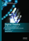Digital Theatre : The Making and Meaning of Live Mediated Performance, US & UK 1990-2020 - Book