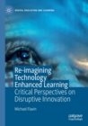 Re-imagining Technology Enhanced Learning : Critical Perspectives on Disruptive Innovation - Book